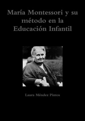 MARIA MONTESSORI Y SU MÉTODO EN LA EDUCACIÓN INFANTIL