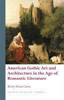 AMERICAN GOTHIC ART AND ARCHITECTURE IN THE AGE OF ROMANTIC LITERATURE