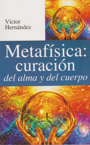 METAFISICA: CURACION DEL ALMA Y DEL CUERPO