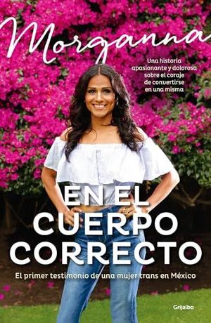 EN EL CUERPO CORRECTO. EL PRIMER TESTIMONIO DE UNA MUJER TRANS EN MXICO