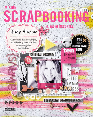 MISIN: SCRAPBOOKING. CUSTOMIZA TUS RECUERDOS, EXPRSATE Y CREA CON LAS MANOS OBJETOS INOLVIDABLES