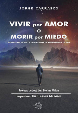 VIVIR POR AMOR O MORIR POR MIEDO. SIEMPRE HAS ESTADO A UNA DECISIN DE TRANSFORMAR TU VIDA