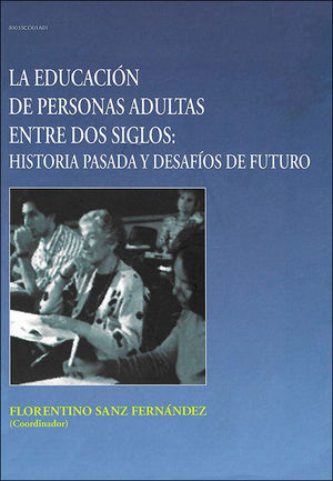LA EDUCACIN DE PERSONAS ADULTAS ENTRE DOS SIGLOS: HISTORIA PASADA Y DESAFOS DE
