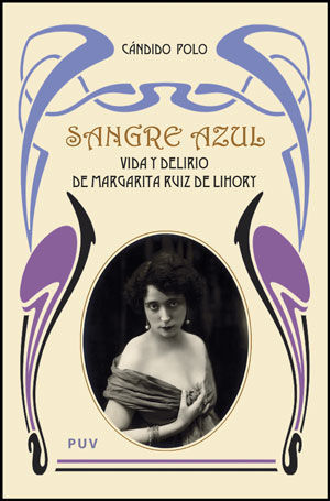 SANGRE AZUL: VIDA Y DELIRIO DE MARGARITA RUIZ DE LIHORY