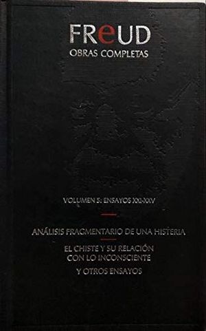 OBRAS COMPLETAS. VOLUMEN 5: ENSAYOS XXI-XXV. ANLISIS FRAGMENTARIO DE UNA HISTERIA ; EL CHISTE Y SU RELACIN CON LO INCONSCIENTE Y OTROS ENSAYOS