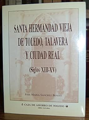 SANTA HERMANDAD VIEJA DE TOLEDO, TALAVERA Y CIUDAD REAL (SIGLOS XIII-XV)