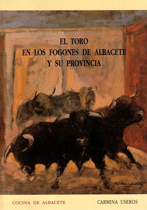 EL TORO EN LOS FOGONES DE ALBACETE Y SU PROVINCIA (SEPARATA DEL LIBRO COCINA DE ALBACETE, TOMO II) EJEMPLAR 629 DE 1000 EJEMPLARES NUMERADOS