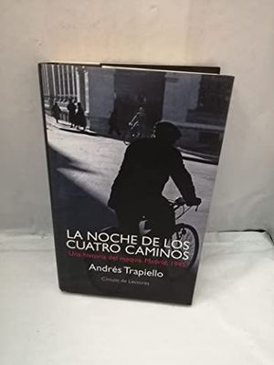 LA NOCHE DE LOS CUATRO CAMINOS : UNA HISTORIA DEL MAQUIS, MADRID, 1945