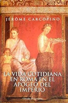 LA VIDA COTIDIANA EN ROMA EN EL APOGEO DEL IMPERIO