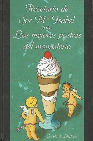 LOS MEJORES POSTRES DEL MONASTERIO. RECETARIO DE SOR MARA ISABEL LORA (REPOSTERA)