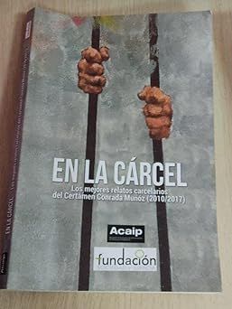 EN LA CARCEL. MEJORES RELATOS CARCELARIOS DEL CERTAMEN CONRADA MU�OZ (2010/2017)