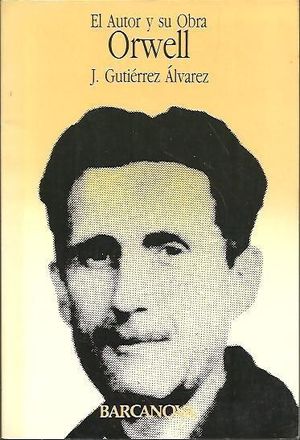 ORWELL. EL AUTOR Y SU OBRA