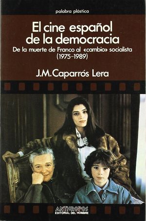 CINE ESPAOL DE LA DEMOCRACIA. DE LA MUERTE DE FRANCO AL CAMBIO SOCIALISTA (1975-1989)