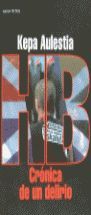 H.B. CRNICA DE UN DELIRIO / KEPA AULESTIA