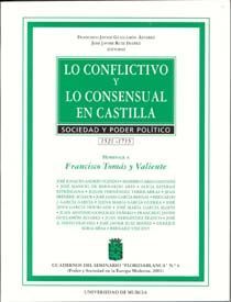 LO CONFLICTIVO Y LO CONSENSUAL EN CASTILLA. SOCIEDAD Y PODER POLTICO. 1521-1715. HOMENAJE A FRANCISCO TOMS Y VALIENTE