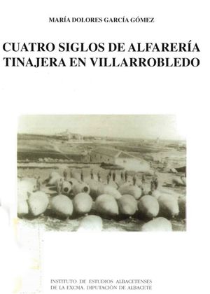 CUATRO SIGLOS DE ALFARER�A TINAJERA EN VILLARROBLEDO