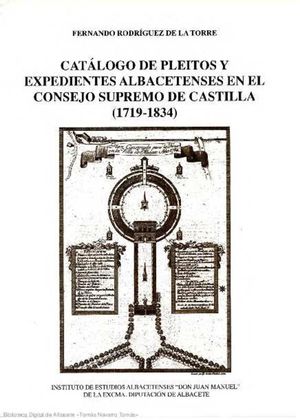 CATLOGO DE PLEITOS Y EXPEDIENTES ALBACETENSES EN EL CONSEJO SUPREMODE CASTILLA (1719-1834)