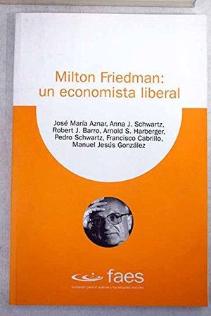 MILTON FRIEDMAN, UN ECONOMISTA LIBERAL