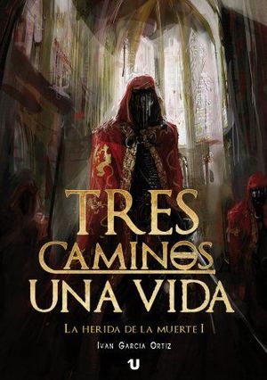 LA HERIDA DE LA MUERTE I. TRES CAMINOS, UNA VIDA