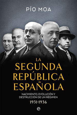LA SEGUNDA REPÚBLICA ESPAÑOLA. NACIMIENTO, EVOLUCIÓN Y DESTRUCCIÓN DE UN RÉGIMEN 1931-1936