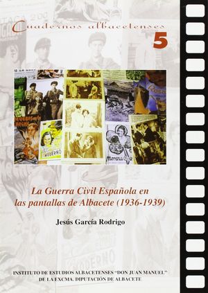 LA GUERRA CIVIL ESPAOLA EN LAS PANTALLAS DE ALBACETE: (1936-1939)