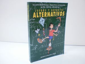 JUEGOS Y DEPORTES ALTERNATIVOS. LA ACTIVIDAD F�SICA Y DEPORTIVA EN LOS CENTROS EDUCATIVOS