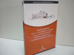 NUEVOS MODELOS PARA EL TRATAMIENTO Y GESTIN DE LOS ARCHIVOS PBLICOS: SISTEMAS, TECNOLOGAS Y ADMINISTRACION ELECTRONICA