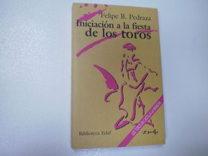 INICIACIN A LA FIESTA DE LOS TOROS. CON UN APNDICE SOBRE LOS TOROS EN CASTILLA-LA MANCHA