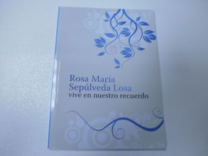 ROSA MARÍA SEPÚLVEDA LOSA VIVE EN NUESTRO RECUERDO