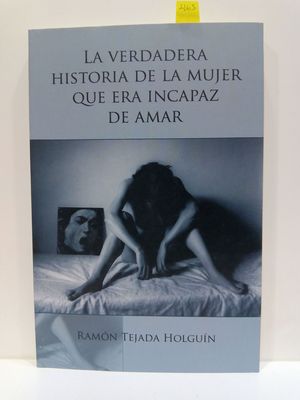 LA VERDADERA HISTORIA DE LA MUJER QUE ERA INCAPAZ DE AMAR
