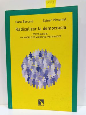 RADICALIZAR LA DEMOCRACIA : PORTO ALEGRE, UN MODELO DE MUNICIPIO PARTICIPATIVO