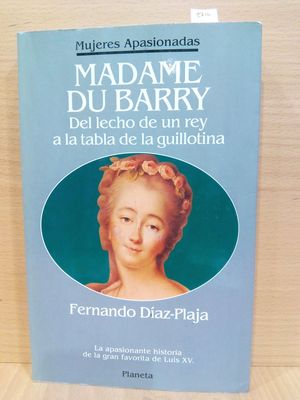 MADAME DU BARRY: DEL LECHO DE UN REY A LA TABLA DE LA GUILLOTINA