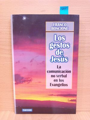 LOS GESTOS DE JESS. LA COMUNICACIN NO VERBAL EN LOS EVANGELIOS