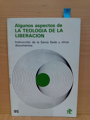 ALGUNOS ASPECTOS DE LA TEOLOGÍA DE LA LIBERACIÓN. INSTRUCCIÓN DE LA SANTA SEDE Y OTROS DOCUMENTOS