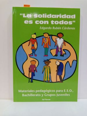 LA SOLIDARIDAD ES CON TODOS. MATERIALES PEDAGGICOS PARA E.S.O., BACHILLERATO Y GRUPOS JUVENILES.