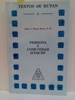 PERSONA Y COMUNIDAD Q'EQCHI (TEXTOS AK'KUTAN 3)