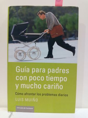 GUA PARA PADRES CON POCO TIEMPO Y MUCHO CARIO. CMO AFRONTAR LOS PROBLEMAS DIARIOS