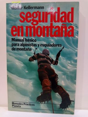 SEGURIDAD EN MONTAA. MANUAL BSICO PARA ALPINISTAS Y ESQUIADORES DE MONTAA