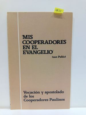 MIS COOPERADORES EN EL EVANGELIO. VOCACIN Y APOSTOLADO DE LOS COOPERADORES PAULINOS