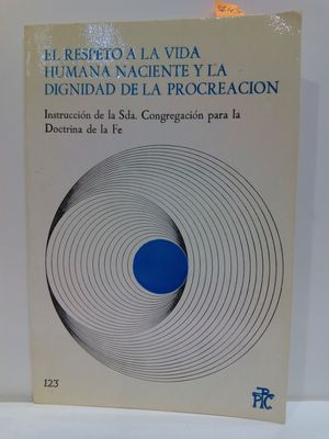 EL RESPETO A LA VIDA HUMANA NACIENTE Y LA DIGNIDAD DE LA PROCREACIN