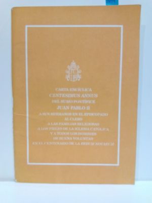 CARTA ENCCLICA CENTESIMUS ANNUS DEL SUMO PONTFICE JUAN PABLO II A SUS HERMANOS EN EL EPISCOPADO AL CLERO, A LAS FAMILIAS RELIGIOSAS, A LOS FIELES DE LA IGLESIA CATLICA Y A TODOS LOS HOMBRES DE BUEN