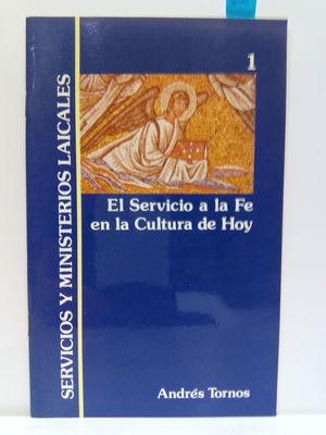 EL SERVICIO DE LA FE EN LA CULTURA DE HOY. SERVICIOS MINISTERIALES LAICALES VOL. 1)