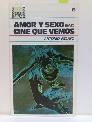 AMOR Y SEXO EN EL CINE QUE VEMOS. (NMERO 6. COLECCIN NUEVOS FOLLETOS PPC)