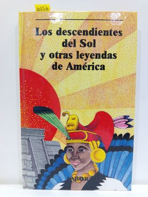 LOS DESCENDIENTES DEL SOL Y OTRAS LEYENDAS DE AMÉRICA (COL. LABOR JUVENIL)