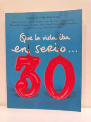 QUE LA VIDA IBA EN SERIO 30. RELAGTOS SOBRE UNA POCA EN LA QUE TODO CAMBIA  (COLECCION TESTIMONIO