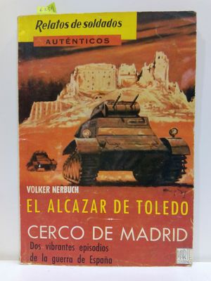 EL ALCÁZAR DE TOLEDO / CERCO DE MADRID. DOS VIBRANTES EPISODIOS DE LA GUERRA DE ESPAÑA