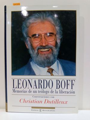 LEONARD BOFF. MEMORIAS DE UN TELOGO DE LA LIBERACIN. CONVERSACIN CON CHRISTIAN DUTILLEUX