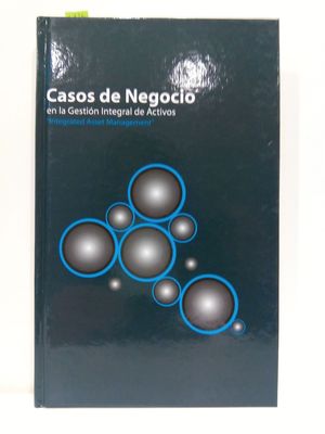 CASOS DE NEGOCIO EN LA GESTIN INTEGRAL DE ARCHIVOS- 'INTEGRATED ASSET MANAGEMENT'. (HAY 3 EJEMPLARES)