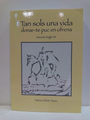TAN SOLS UNA VIDA DONAR-TE PUC EN OFRENA SIURANA SEGLE XII (TEXTO EN CATALN)