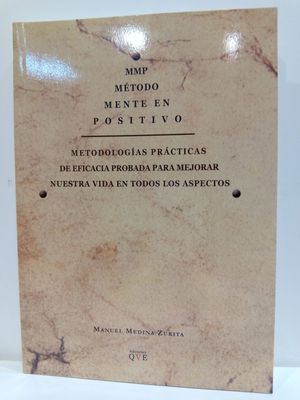 MMP MTODO MENTE EN POSITIVO. METODOLOGAS PRCTICAS DE EFICACIA PROBADA PARA MEJORAR NUESTRA VIDA EN TODOS LOS ASPECTOS